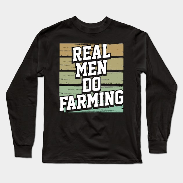 Real Men Do Farming Long Sleeve T-Shirt by TheBestHumorApparel